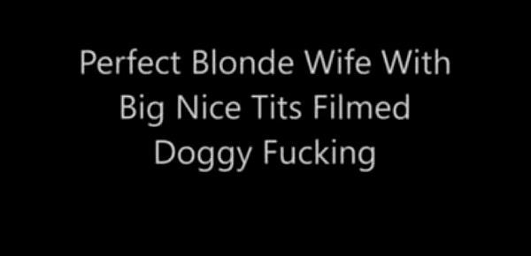  Perfect Blonde Wife With Big Nice Tits Filmed Doggy Fucking